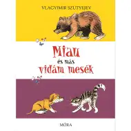 Móra: Vlagyimir Szutyejev - Miau és más vidám mesék